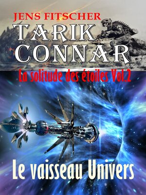 cover image of Le vaisseau Univers (TARIK CONNAR La solitude des étoiles 2)